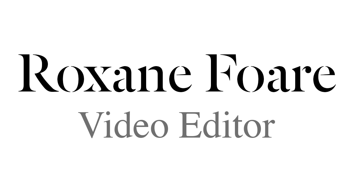 Roxane Foare - Video Editor · Paris & Angers